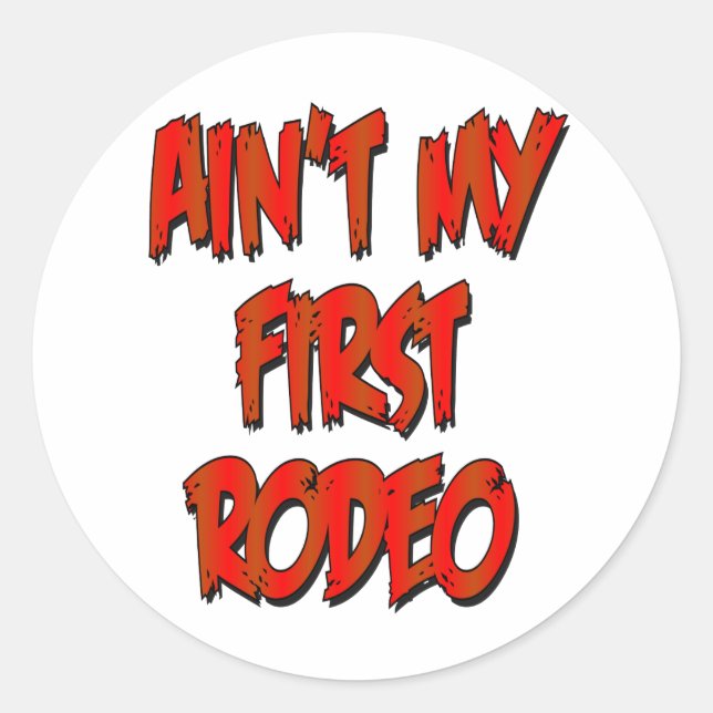 Aint My First Rodeo Classic Round Sticker (Front)
