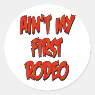 Aint My First Rodeo Classic Round Sticker