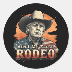 Aint My First Rodeo Cowboy Trump Tee Classic Round Sticker