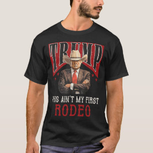 Ain't My First Rodeo Shirt Western Cowboy Funny Tr
