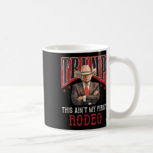 Aint My First Rodeo Shirt Western Cowboy Funny Tru Coffee Mug