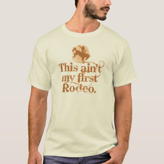 Ain't My First Rodeo T-Shirt