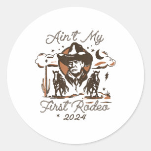 Aint My First Rodeo Trump _1 Classic Round Sticker
