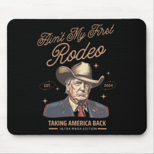 Ain't My First Rodeo Trump Cowboy Taking America B Mouse Pad