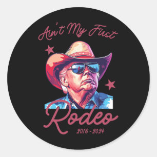 Ain't My First Rodeo Western Cowboy Funny Donald T Classic Round Sticker