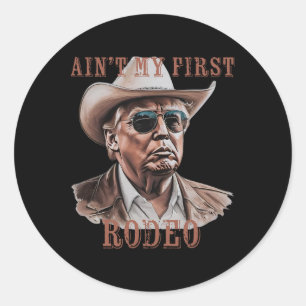 Ain't My First Rodeo Western Cowboy Funny Donald T Classic Round Sticker