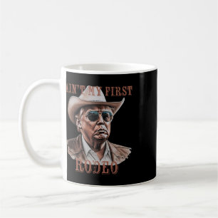 Ain't My First Rodeo Western Cowboy Funny Donald T Coffee Mug