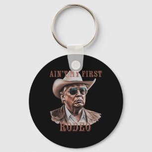 Ain't My First Rodeo Western Cowboy Funny Donald T Key Ring