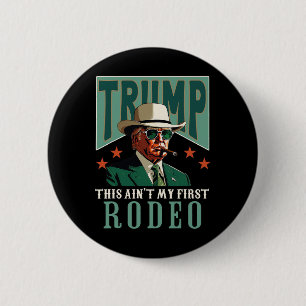 Ain't My First Rodeo Western Cowboy Funny Trump 6 Cm Round Badge