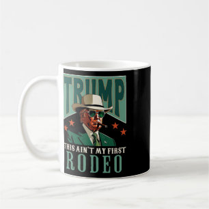 Ain't My First Rodeo Western Cowboy Funny Trump Coffee Mug