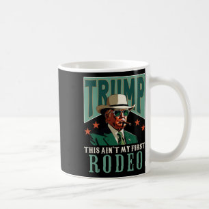 Ain't My First Rodeo Western Cowboy Funny Trump Coffee Mug