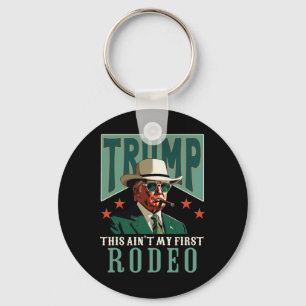Ain't My First Rodeo Western Cowboy Funny Trump Key Ring