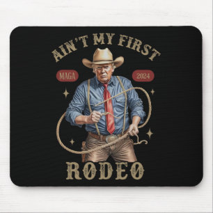 Ain't My First Rodeo Western Cowboy Funny Trump Sh Mouse Pad