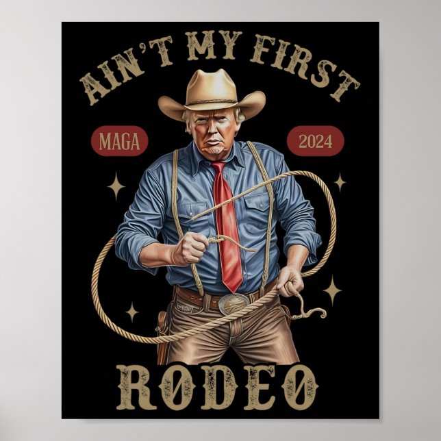 Ain't My First Rodeo Western Cowboy Funny Trump Sh Poster (Front)