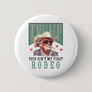 Aint My First Rodeo Western Cowboy Funny Trump Shi 6 Cm Round Badge