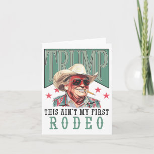 Aint My First Rodeo Western Cowboy Funny Trump Shi Card