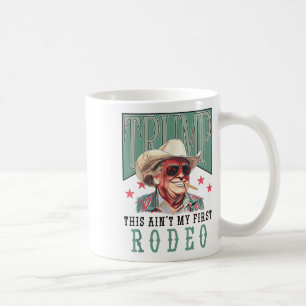 Aint My First Rodeo Western Cowboy Funny Trump Shi Coffee Mug