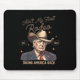 Aint My First Rodeo Western Cowboy Funny Trump Shi Mouse Pad