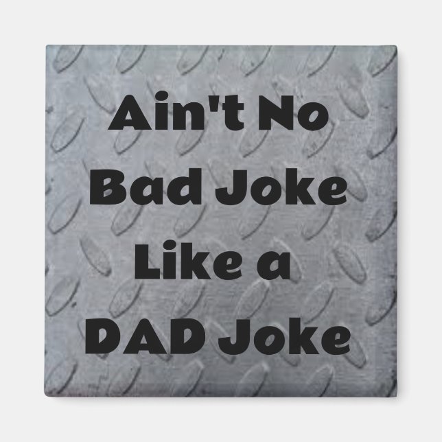 Ain't No Bad Joke Like a Dad Joke Magnet (Front)