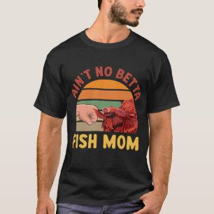 Ain't No Betta Fish Mum Funny Retro Sunset Fist Bu T-Shirt