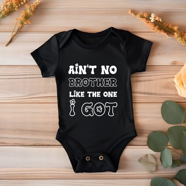 Ain't No Brother Like The One I Got | New Baby Baby Bodysuit (Creator Uploaded)