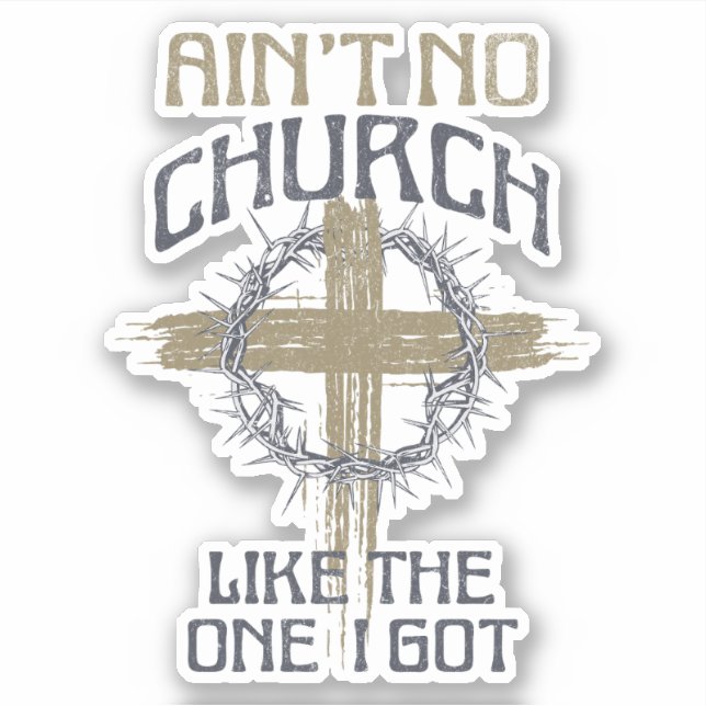 Ain't No Church Like The One I Got text design (Front)
