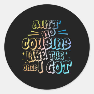 Aint No Cousins Like The Ones I Got Funny Cousin C Classic Round Sticker