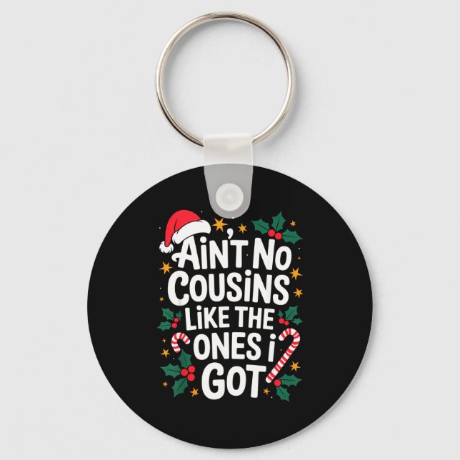 Ain't No Cousins Like The Ones I Got Matching Chri Key Ring (Front)