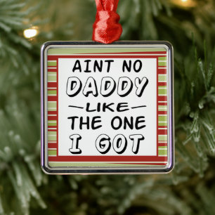 Aint No Daddy Like The One I Got Christmas Metal Ornament