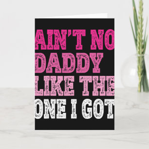 Ain't No Daddy Like The One I Got Funny Family Reu Card
