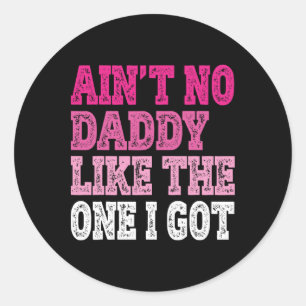 Ain't No Daddy Like The One I Got Funny Family Reu Classic Round Sticker