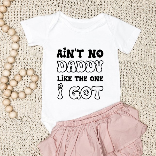 Ain't No Daddy Like The One I Got | New Baby Baby Bodysuit (Creator Uploaded)