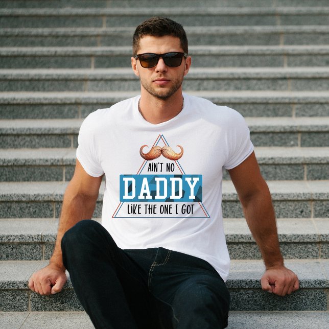 Ain't no daddy like the one I got T-Shirt (Creator Uploaded)