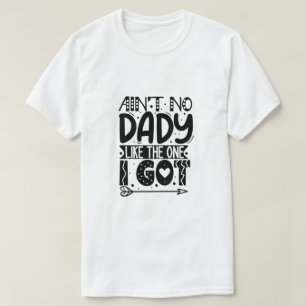 Ain't no dady like the one I got-01 T-Shirt