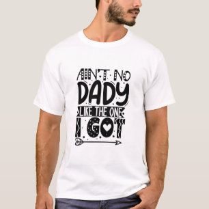 Ain't no dady like the one I got T-Shirt