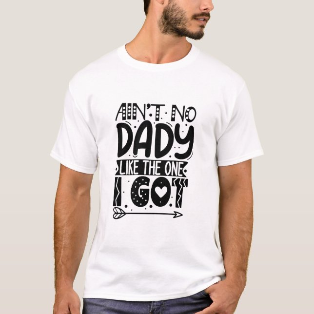 Ain't no dady like the one I got T-Shirt (Front)