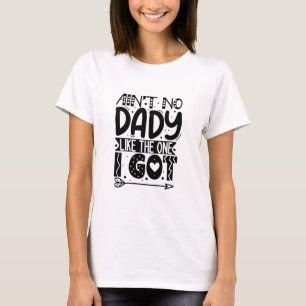 Ain't no dady like the one I got T-Shirt
