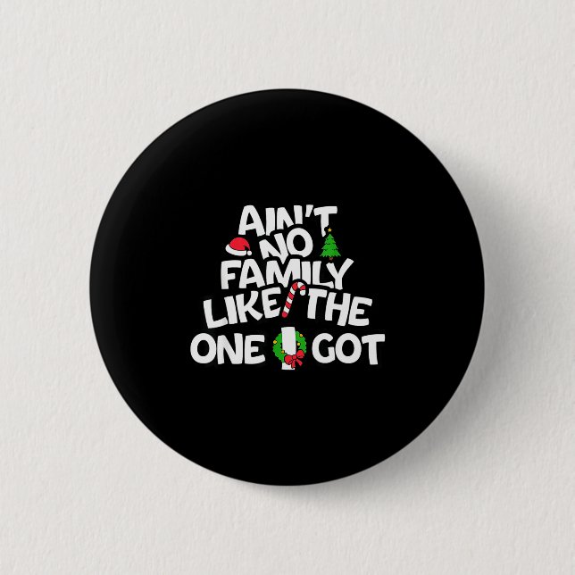 Ain't No Family Like The I One Got Christmas Famil 6 Cm Round Badge (Front)