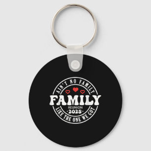 Aint No Family Like The One I Got 2025 Family Reun Key Ring