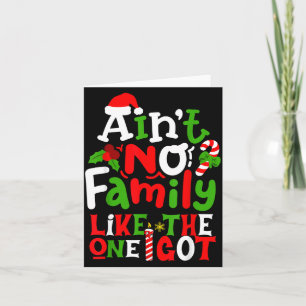Ain't No Family Like The One I Got Chirstmas Famil Card