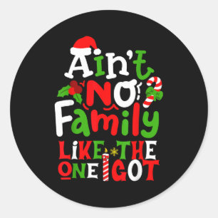 Ain't No Family Like The One I Got Chirstmas Famil Classic Round Sticker