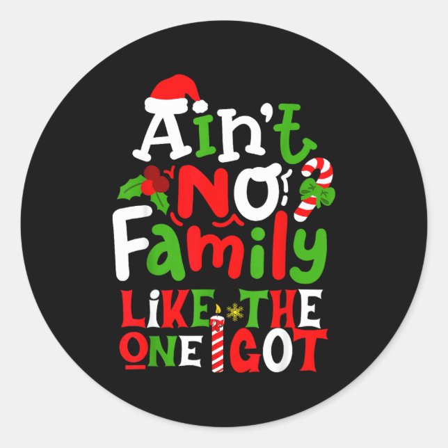 Ain't No Family Like The One I Got Chirstmas Famil Classic Round Sticker (Front)