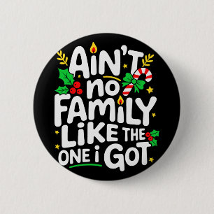 Aint No Family Like The One I Got Christmas 6 Cm Round Badge