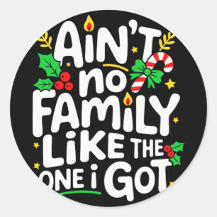 Aint No Family Like The One I Got Christmas Classic Round Sticker
