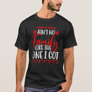 Ain't No Family Like The One I Got Family Reunion T-Shirt