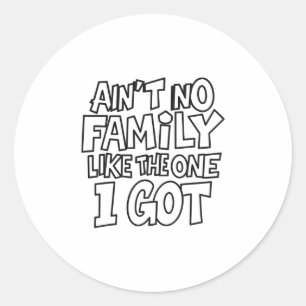 Ain't No Family Like The One I Got Funny Family Cr Classic Round Sticker