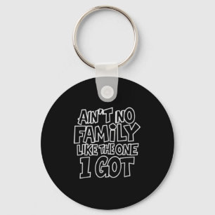 Aint No Family Like The One I Got Funny Family Cre Key Ring