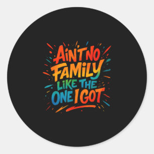 Ain't No Family Like The One I Got Funny Family Gr Classic Round Sticker