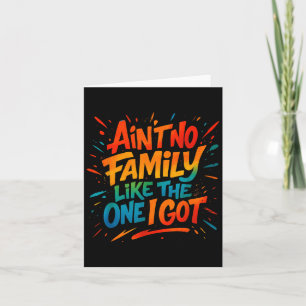 Aint No Family Like The One I Got Funny Family Gra Card