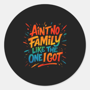 Aint No Family Like The One I Got Funny Family Gra Classic Round Sticker
